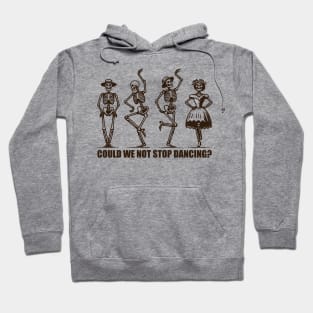 Could We Not Stop Dancing? Hoodie